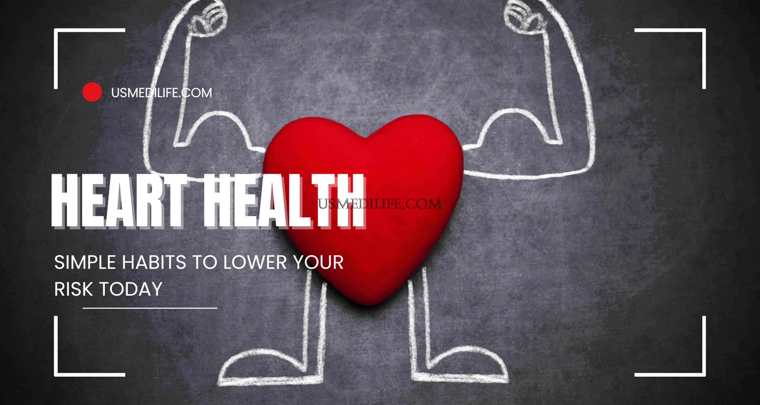 Heart Health: Simple Habits to Lower Your Risk Today                    